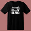 Sorry I Can’t Hear You Over The Greatness Of My Beard Sarcastic Bearded Man 80s T Shirt