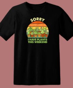 Sorry I Have Plants This Weekend 80s T Shirt Style 2