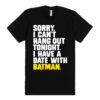 Sorry, I Have a Date with Batman Quote Unisex Premium T shirt Size S,M,L,XL,2XL