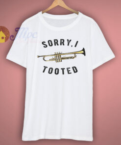 Sorry I Tooted Shirt Sorry I Tooted Shirt