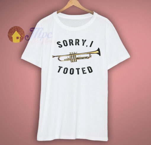 Sorry I Tooted Shirt