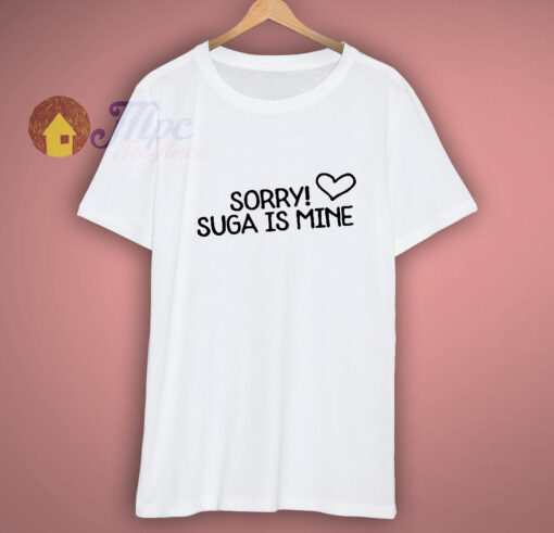 Sorry Suga Is Mine Funny Kpop T-Shirt