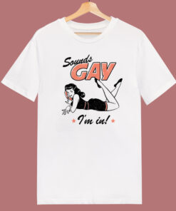 Sounds Gay I’m In Funny T Shirt Style Sounds Gay I’m In Funny T Shirt Style
