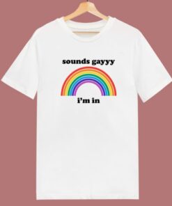 Sounds Gay Im In T Shirt Style