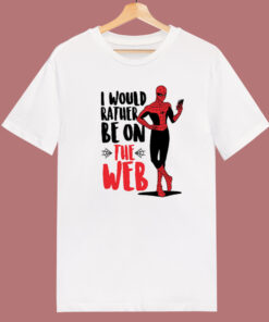 Spider Man I Would Rather Be On The Web T Shirt Style 1