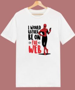 Spider Man I Would Rather Be On The Web T Shirt Style 1 Spider Man I Would Rather Be On The Web T Shirt Style 2