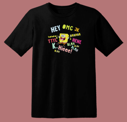 Spongebob Hey Omg Jk Hahaha T Shirt Style