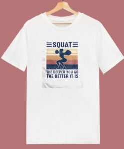 Squat The Deeper You Go The Better It Is 80s T Shirt