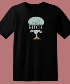 Squidward Spongebob Bitch T Shirt Style Squidward Spongebob Bitch T Shirt Style