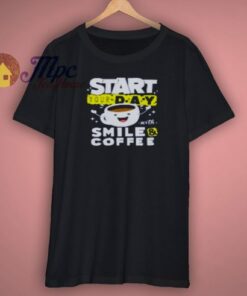 Start Your Day With Smile Coffee Shirt