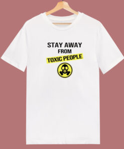 Stay Away From Toxic People T Shirt Style Stay Away From Toxic People T Shirt Style