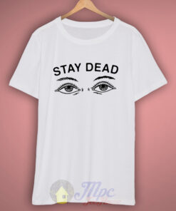 Stay Dead Grunge T Shirt