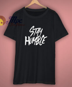 Stay Humble Always T-Shirt