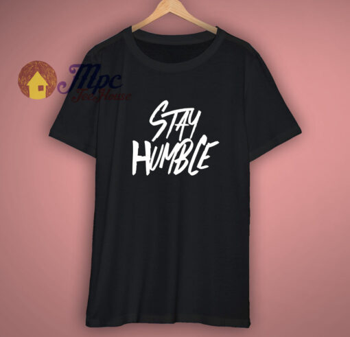 Stay Humble Always T-Shirt