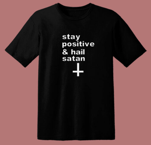 Stay Positive And Hail Satan 80s T Shirt