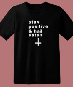 Stay Positive And Hail Satan 80s T Shirt 1 Stay Positive And Hail Satan 80s T Shirt 2