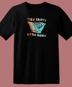 Stay Trippy Little Hippie T Shirt Style