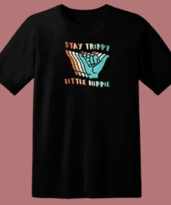Stay Trippy Little Hippie T Shirt Style