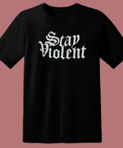 Stay Violent Alan Roberts T Shirt Style