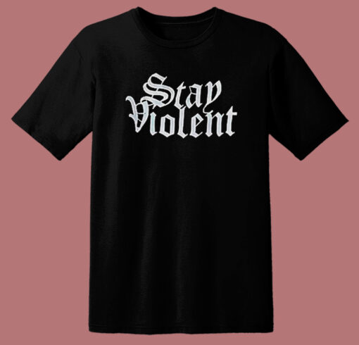 Stay Violent Alan Roberts T Shirt Style