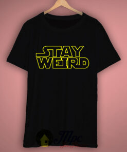 Stay Weird Star Wars Inspired T Shirt