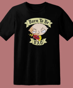 Stewie Griffin Born To Be Bad T Shirt Style 1