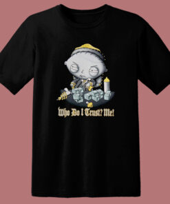 Stewie Who Do I Trust Me T Shirt Style