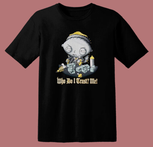 Stewie Who Do I Trust Me T Shirt Style