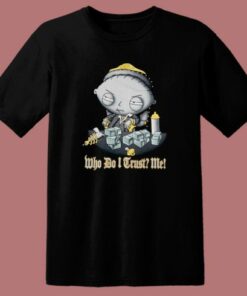 Stewie Who Do I Trust Me T Shirt Style