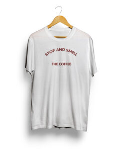 Stop And Smell The Coffee T Shirt
