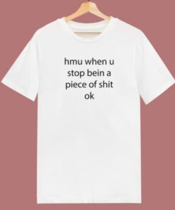 Stop Being A Piece Of Shit Ok T Shirt Style