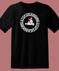 Stop Dickriding Funny T Shirt Style