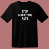Stop Glorifying Rats T Shirt Style