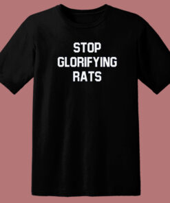 Stop Glorifying Rats T Shirt Style 1
