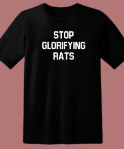 Stop Glorifying Rats T Shirt Style 1 Stop Glorifying Rats T Shirt Style 2