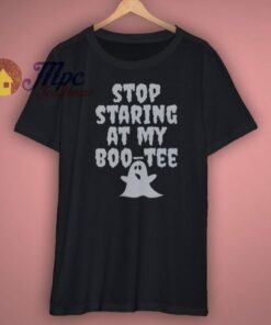 Stop Staring At My Boo Tee T Shirt