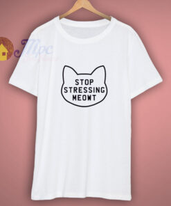 Stop Stressing Meowt Love Cats T Shirt Stop Stressing Meowt Love Cats T Shirt
