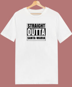 Straight Outta Santa Maria 80s T Shirt 1