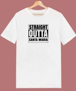 Straight Outta Santa Maria 80s T Shirt 2