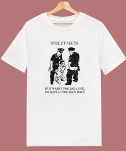 Street Sects If It Wasn’t For Bad Luck T Shirt Style Street Sects If It Wasn’t For Bad Luck T Shirt Style