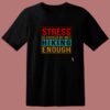 Stress Is Caused By Not Hiking Enough 80s T Shirt