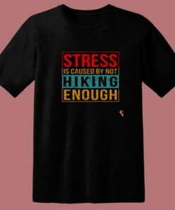 Stress Is Caused By Not Hiking Enough 80s T Shirt 1 Stress Is Caused By Not Hiking Enough 80s T Shirt 2