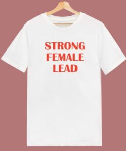 Strong Female Lead T Shirt Style