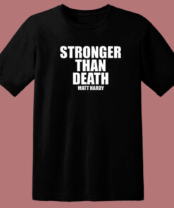 Stronger Than Death Matt Hardy T Shirt Style