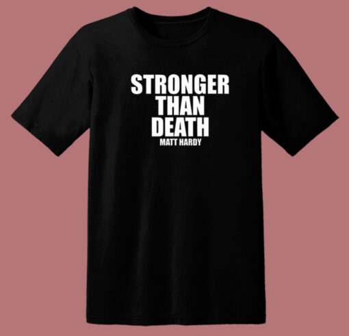 Stronger Than Death Matt Hardy T Shirt Style