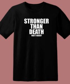 Stronger Than Death Matt Hardy T Shirt Style