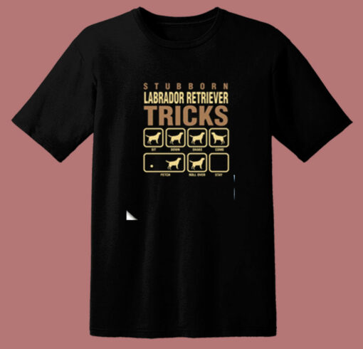 Stubborn Labrador Retriever Tricks 80s T Shirt