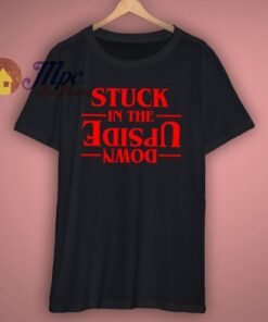 Stuck In The Upside Down T Shirt