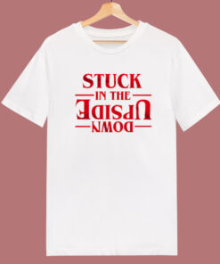 Stuck In The Upside Down T Shirt Style