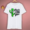 Stuck On You Cactus T Shirt